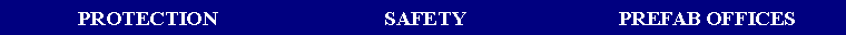 Text Box: PROTECTION SAFETY PREFAB OFFICES